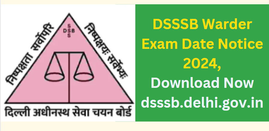 DSSSB Warder Exam Date Notice 2024 Download Now dsssb.delhi.gov.in