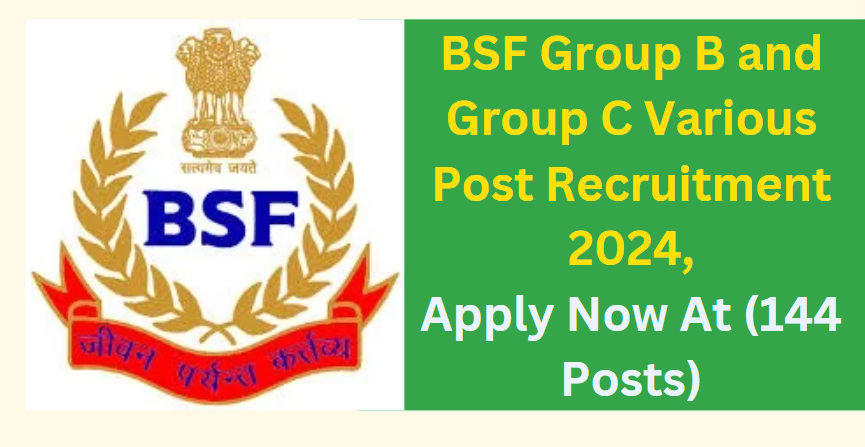 BSF Group B and Group C Various Post Recruitment 2024 Apply Now At (144 Posts)