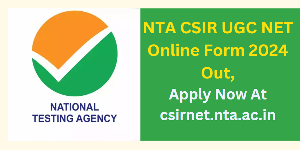 NTA CSIR UGC NET Online Form 2024 Out, Apply Now At csirnet.nta.ac.in