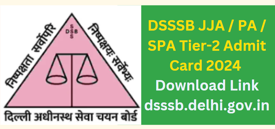DSSSB JJA / PA / SPA Tier-2 Admit Card 2024 Download Link dsssb.delhi.gov.in