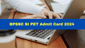 Bihar Police SI PET Admit Card 2024 Download Link bpsc.bih.nic.in