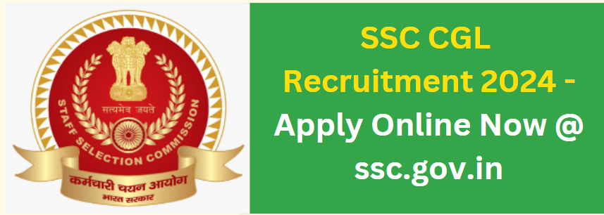 SSC CGL Recruitment 2024 - Apply Online Now @ ssc.gov.in
