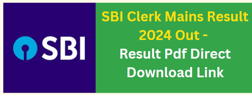 SBI Clerk Mains Result 2024 Out - Result Pdf Direct Download Link