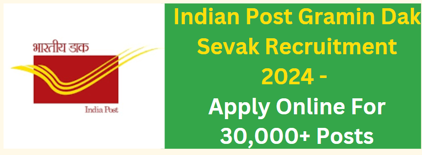 Indian Post Gramin Dak Sevak Recruitment 2024 - Apply Online For 30,000+ Posts