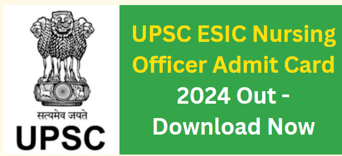 UPSC ESIC Nursing Officer Admit Card 2024 Out - Download Now