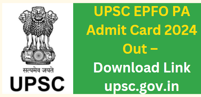 UPSC EPFO PA Admit Card 2024 Out – Download Link upsc.gov.in