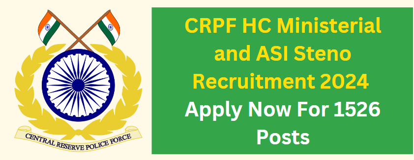 CRPF HC Ministerial and ASI Steno Recruitment 2024 Apply Now For 1526 Posts