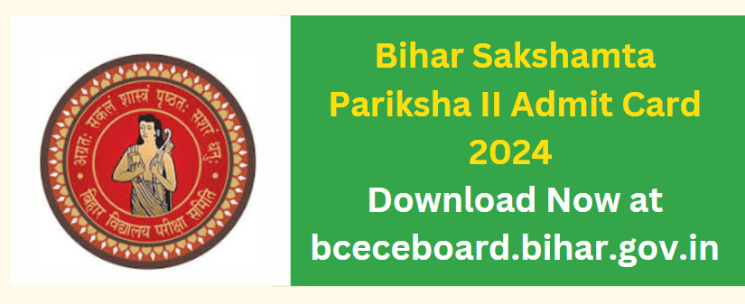 Bihar Sakshamta Pariksha II Admit Card 2024 - Download Now at bceceboard.bihar.gov.in