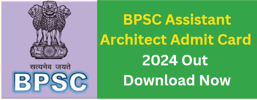 BPSC Assistant Architect Admit Card 2024 Out - Download Now