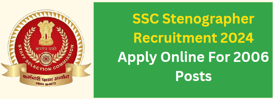 SSC Stenographer Recruitment 2024 Apply Online For 2006 Posts 