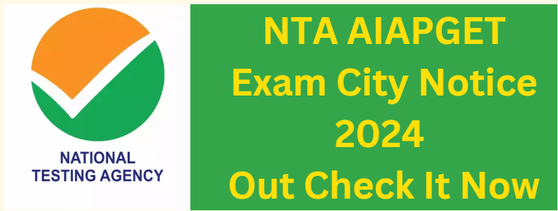 NTA AIAPGET Exam City Notice 2024 Out Check It Now