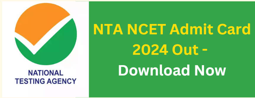 NTA NCET Admit Card 2024 Out - Download Now