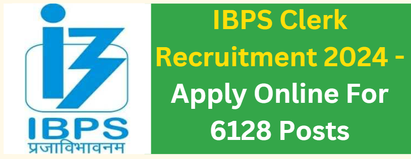 IBPS Clerk Recruitment 2024 - Apply Online For 6128 Posts