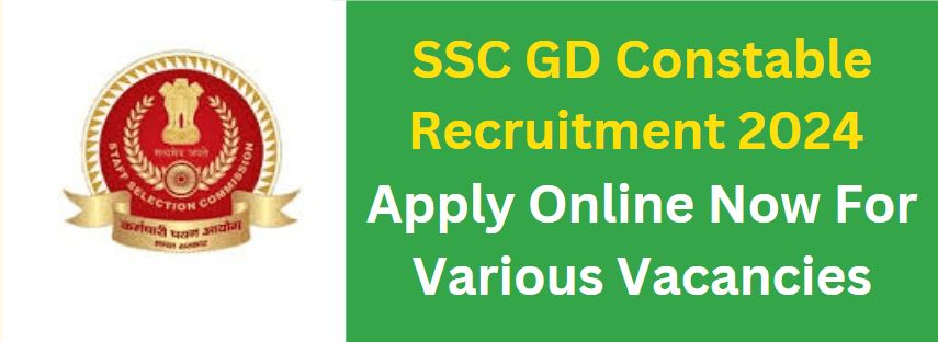 SSC GD Constable Recruitment 2024: Apply Online Now For Various Vacancies