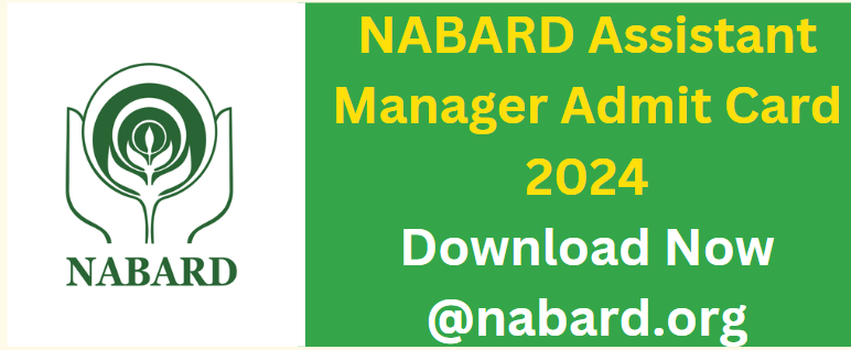 NABARD Assistant Manager Phase II Admit Card 2024 Download Now @nabard.org