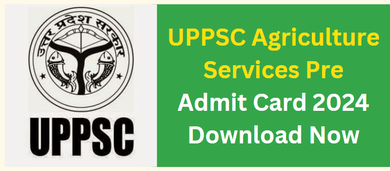 UPPSC Agriculture Services Pre Admit Card 2024 Download Now