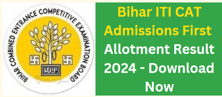 Bihar ITI CAT Admissions First Allotment Result 2024 - Download Now