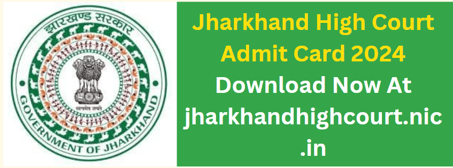 Jharkhand High Court Admit Card 2024 Download Now At jharkhandhighcourt.nic.in