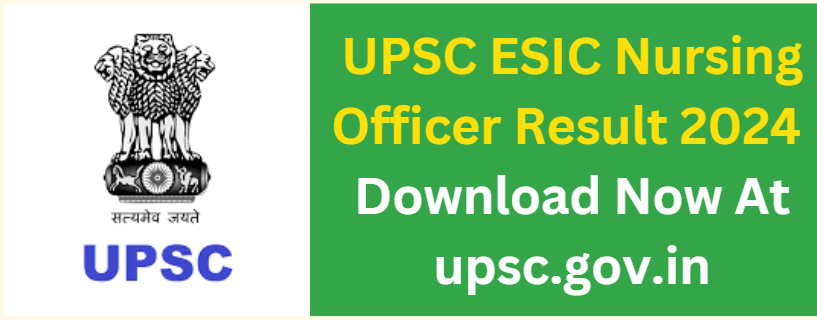 UPSC ESIC Nursing Officer Result 2024 Download Now At upsc.gov.in 