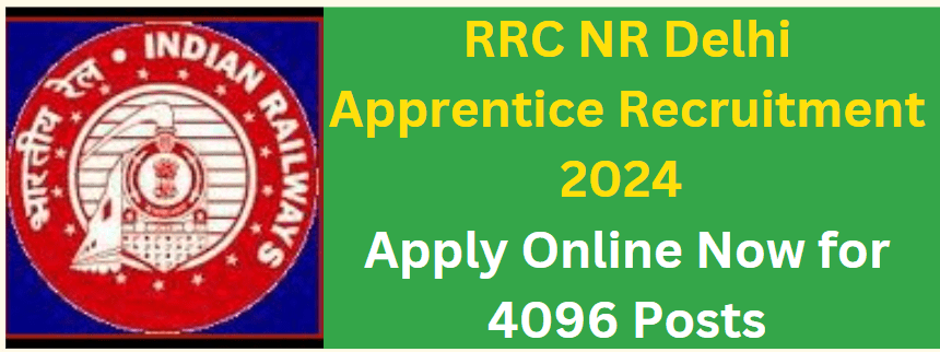 RRC NR Delhi Apprentice Recruitment 2024 Apply Online Now for 4096 Posts