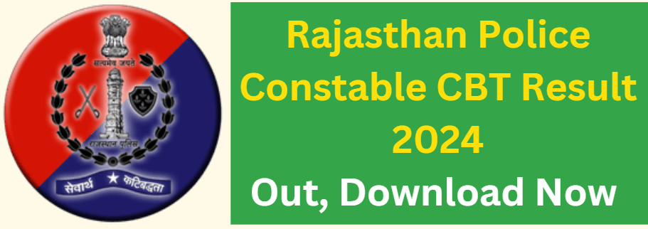 Rajasthan Police Constable CBT Result 2024 Out, Download Now