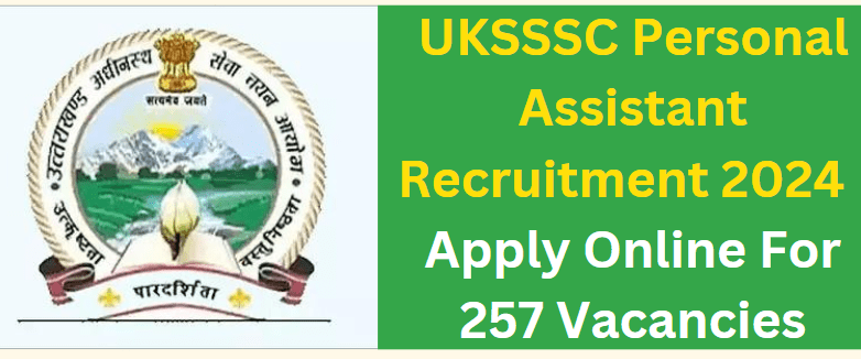 UKSSSC Personal Assistant Recruitment 2024 Apply Online For 257 Vacancies