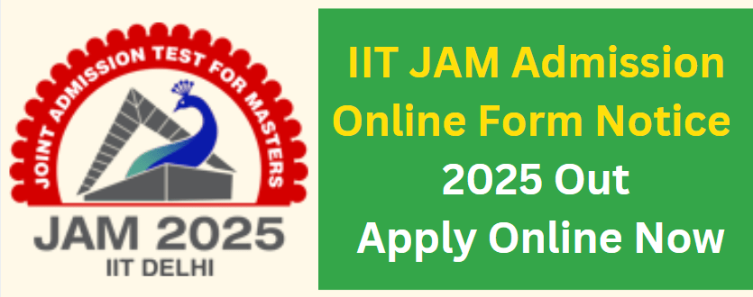 IIT JAM Admission Online Form Notice 2025 Out, Apply Online Now