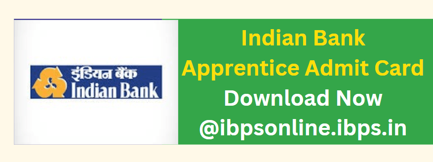 Indian Bank Apprentice Admit Card Download Now @ibpsonline.ibps.in