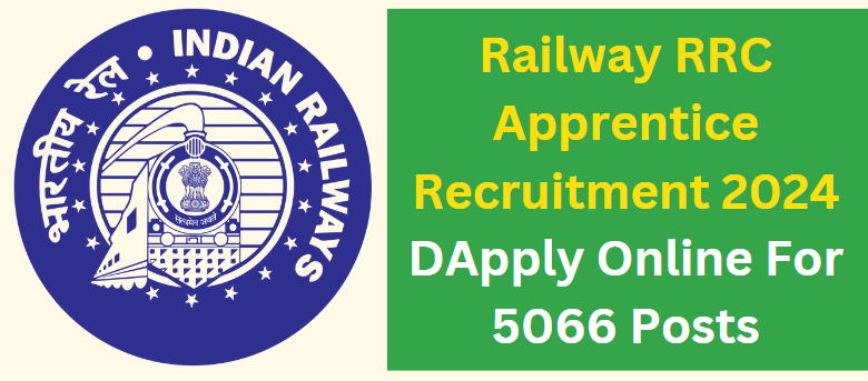 Railway RRC Apprentice Recruitment 2024 Apply Online For 5066 Posts