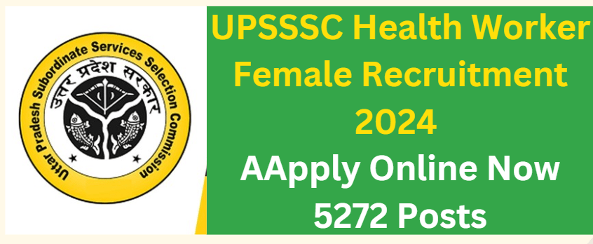 UPSSSC Health Worker Female Recruitment 2024 Apply Online Now 5272 Posts