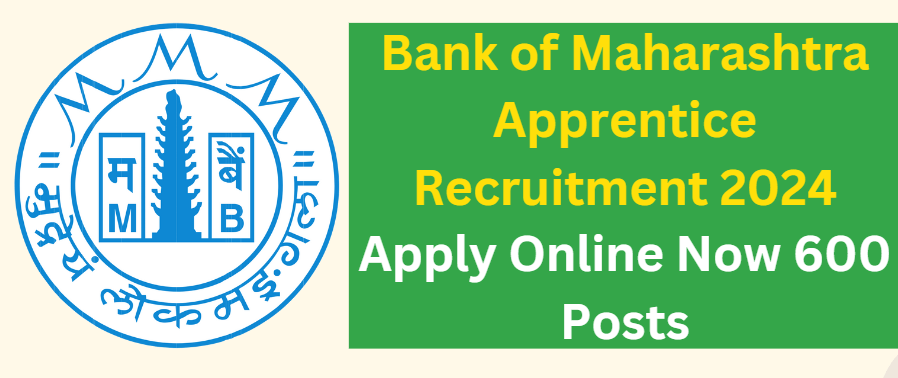 Bank of Maharashtra Apprentice Recruitment 2024 Apply Online Now For 600 Posts