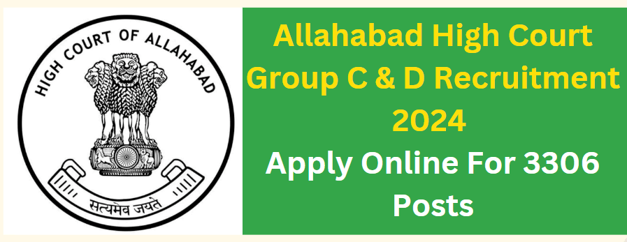 Allahabad High Court Group C & D Recruitment 2024 Apply Online For 3306 Posts