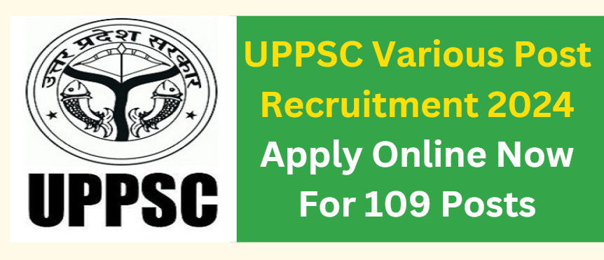 UPPSC Various Post Recruitment 2024 Apply Online Now For 109 Posts