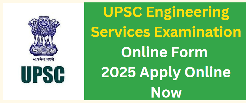 UPSC Engineering Services Examination Online Form 2025  Apply Online Now