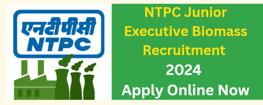 NTPC Junior Executive Biomass Recruitment 2024 Apply Online Now